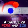 A Dance of Fire and Ice
